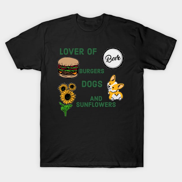 Lover of Beer, Burgers, Dogs, and Sunflowers T-Shirt by DravenWaylon